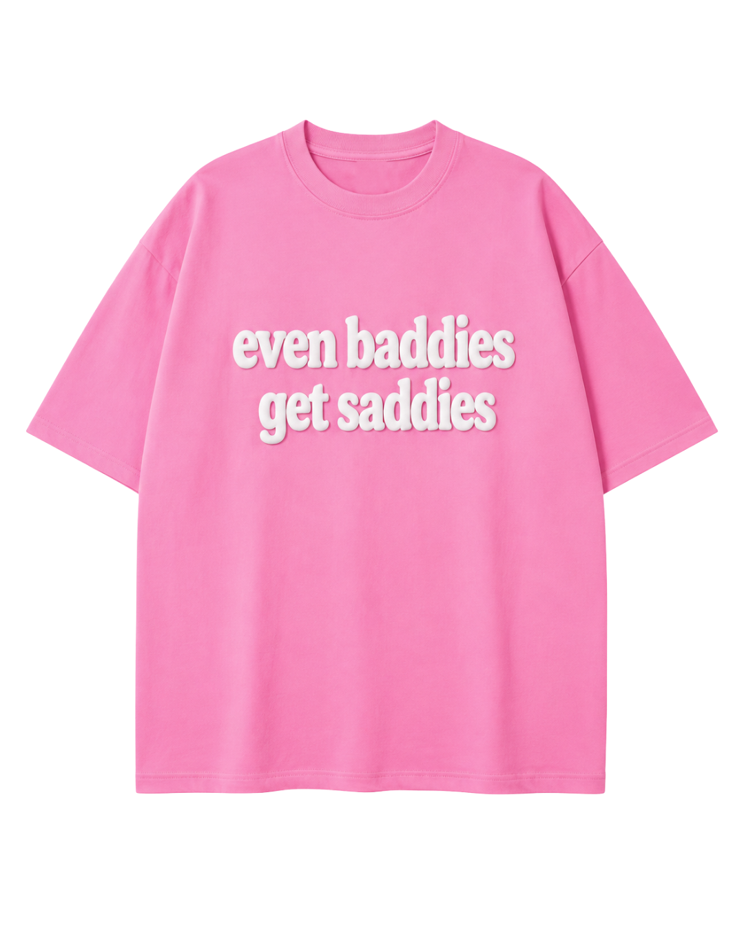 Even Baddies Get Saddies Oversized T-Shirt