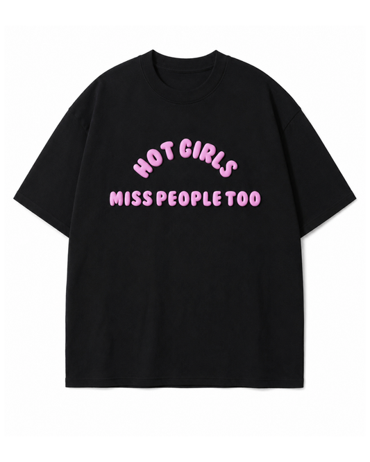 Hot Girls Miss People Too Oversized T-Shirt [PREORDER]